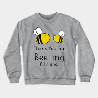 Cute Wholesome Bee Thank You For Being A Friend Crewneck Sweatshirt